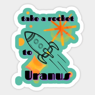 Take A Rocket To Uranus Sticker